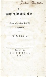 Fichte, Johann Gottlieb: Die Wissenschaftslehre, in ihrem allgemeinen Umrisse dargestellt