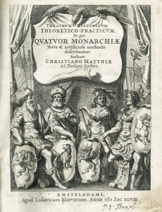 Matthiae, Christian: Theatrum Historicum Theoretico-Practicum, in quo Quatuor Monarchiae, nempe prima quae est Babyloniorum & Assyriorum, secunda Medorum & Persarum, tertia Graecorum, quarta Romanorum, omnesque reges & imperatores, qui in illis regnârunt,