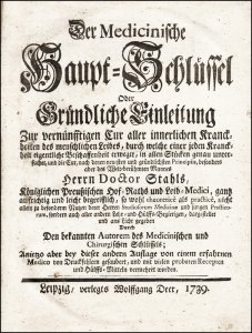 Stahl, Georg Ernst - Diedericus, Johann Christian: Der Medicinische Haupt-Schlüssel, oder gründliche Einleitung zur vermünfftigen Cur aller innerlichen Kranckheiten des menschlichen Leibes, durch welche einer jeden Kranckheit eigentliche Beschaffenheit er