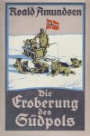 Amundsen, Roald: Die Eroberung des Südpols.