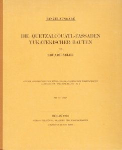 Seler, Eduard: Die Quetzalcouatl-Fassaden yukatekischer Bauten.