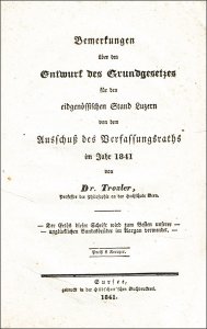 Troxler, Ignaz Paul Vital: Bemerkungen über den Entwurf des Grundgesetzes für den eidgenössischen Stand Luzern von dem Ausschluss des Verfassungsraths im Jahre 1841.